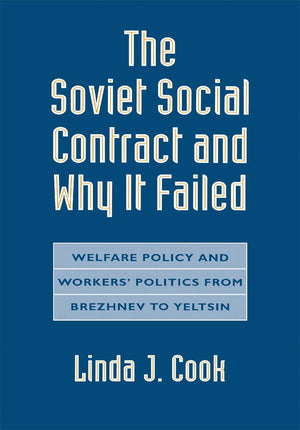 The Soviet Social Contract and Why It Failed: Welfare Policy and Workers Politics from Brezhnev to Yeltsin (Russian Research Cen,Used