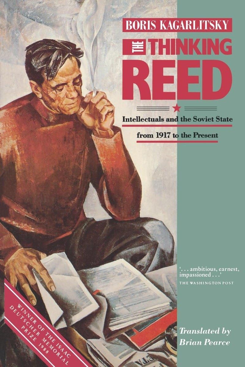 Thinking Reed, The: Intellectuals And The Soviet State 1917 To The Present,New