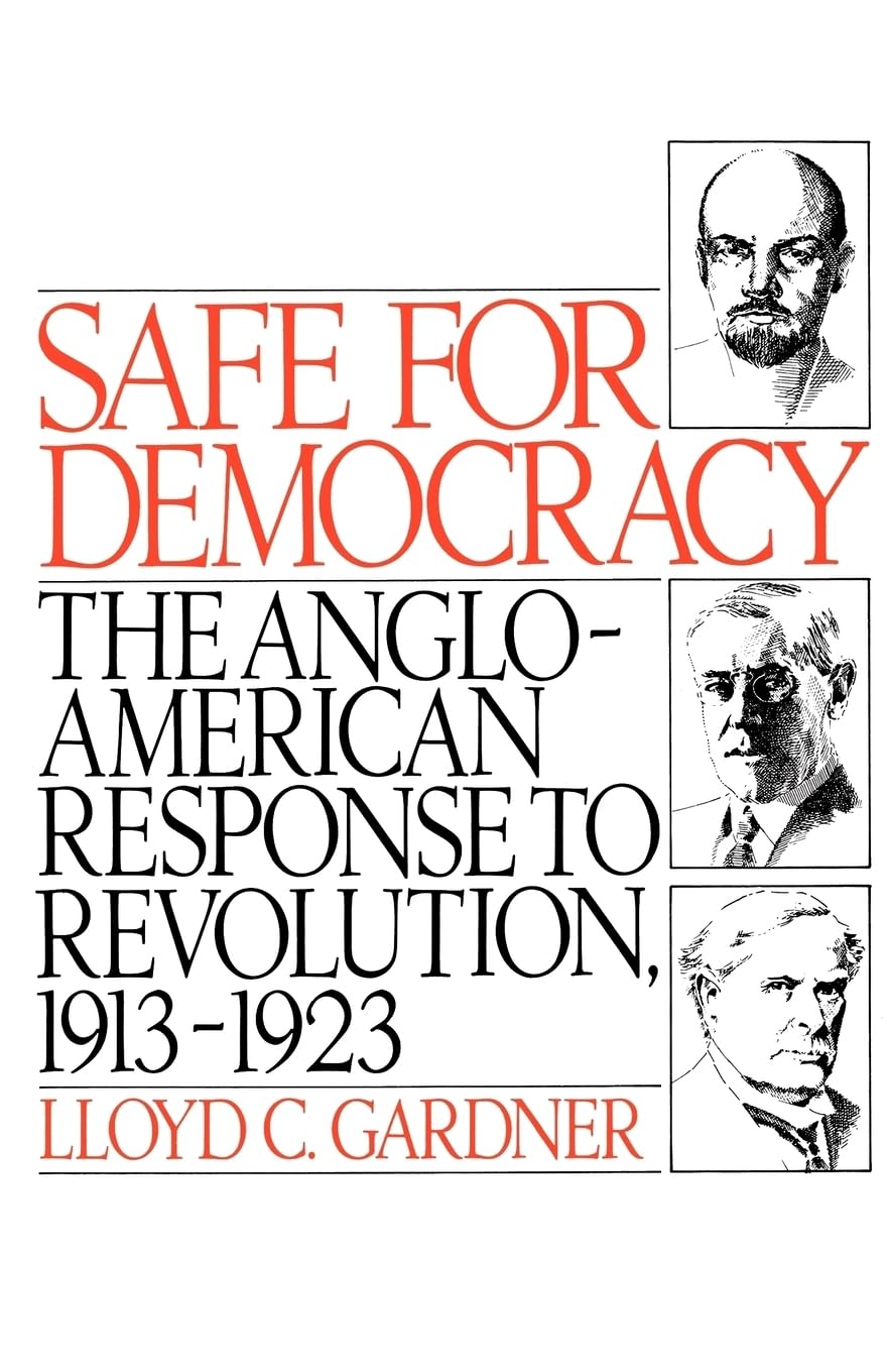 Safe for Democracy: The AngloAmerican Response to Revolution, 19131923,Used