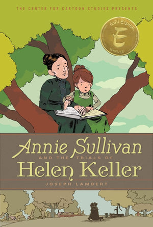 Annie Sullivan And The Trials Of Helen Keller (The Center For Cartoon Studies Presents)
