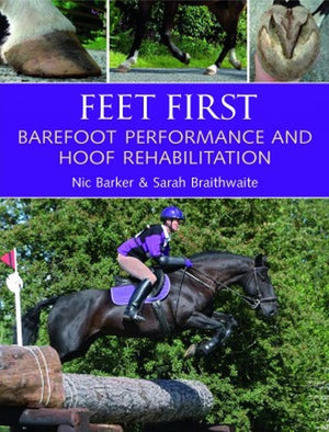 Feet First: Barefoot Performance and Hoof Rehabilitation,Used