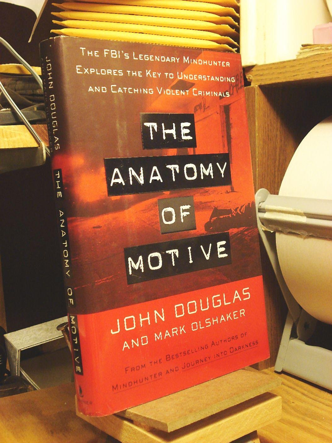 The Anatomy Of Motive: The Fbi'S Legendary Mindhunter Explores The Key To Understanding And Catching Violent Criminals,New