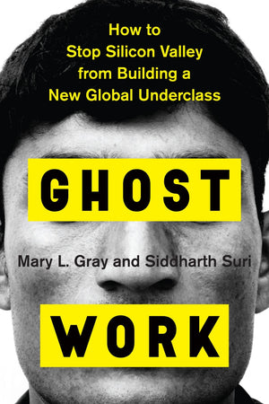 Ghost Work: How to Stop Silicon Valley from Building a New Global Underclass,Used