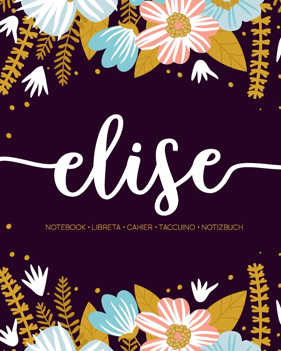 Elise: Notebook  Libreta  Cahier  Taccuino  Notizbuch: 110 pages paginas seiten pagine: Modern Florals First Name Notebook in Li,Used
