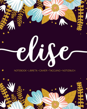 Elise: Notebook  Libreta  Cahier  Taccuino  Notizbuch: 110 pages paginas seiten pagine: Modern Florals First Name Notebook in Li,Used