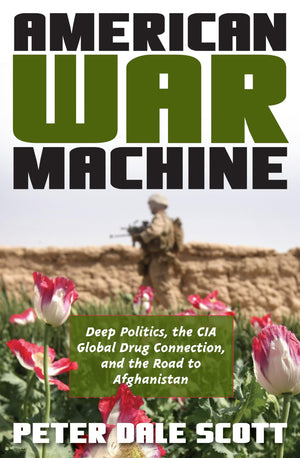American War Machine: Deep Politics, The Cia Global Drug Connection, And The Road To Afghanistan (War And Peace Library),New