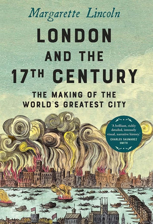London and the Seventeenth Century: The Making of the World's Greatest City,New