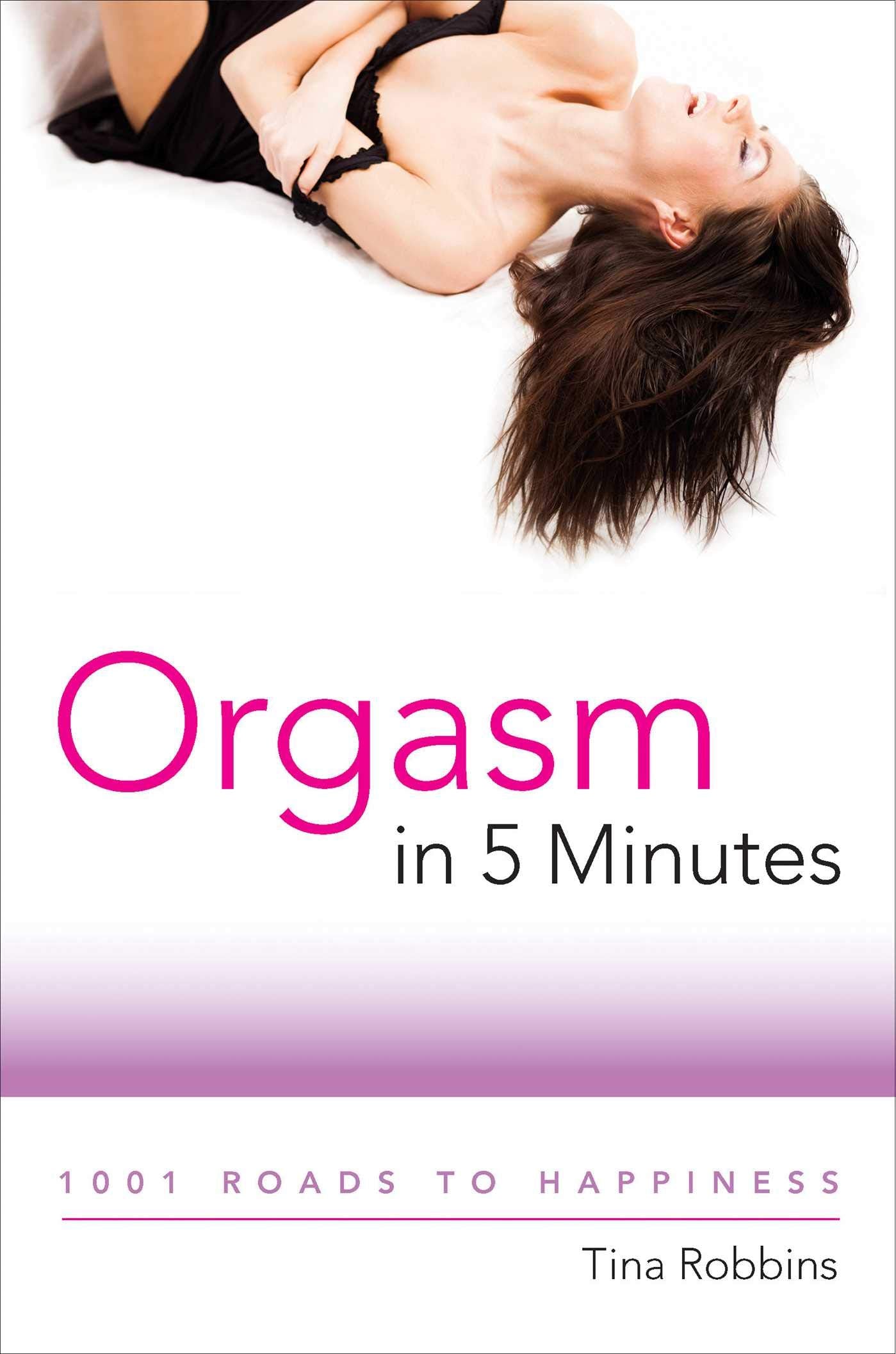 Orgasm In 5 Minutes: 1001 Roads To Happiness