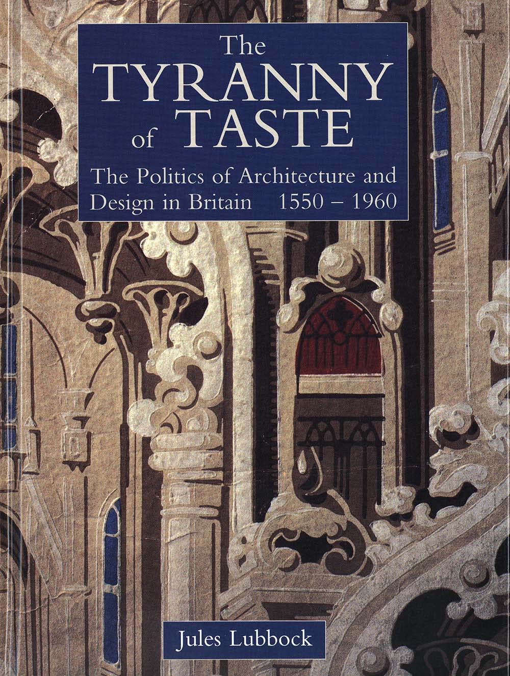 The Tyranny of Taste: The Politics of Architecture and Design in Britain, 15501960,Used