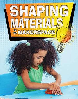 Shaping Materials in My Makerspace (Matter and Materials in My Makerspace),Used