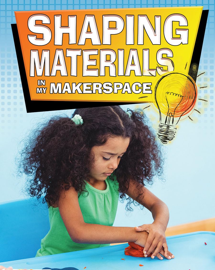 Shaping Materials in My Makerspace (Matter and Materials in My Makerspace),Used