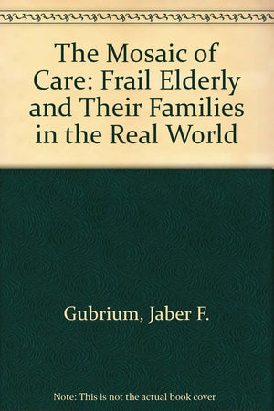 The Mosaic Of Care: Frail Elderly And Their Families In The Real World-used