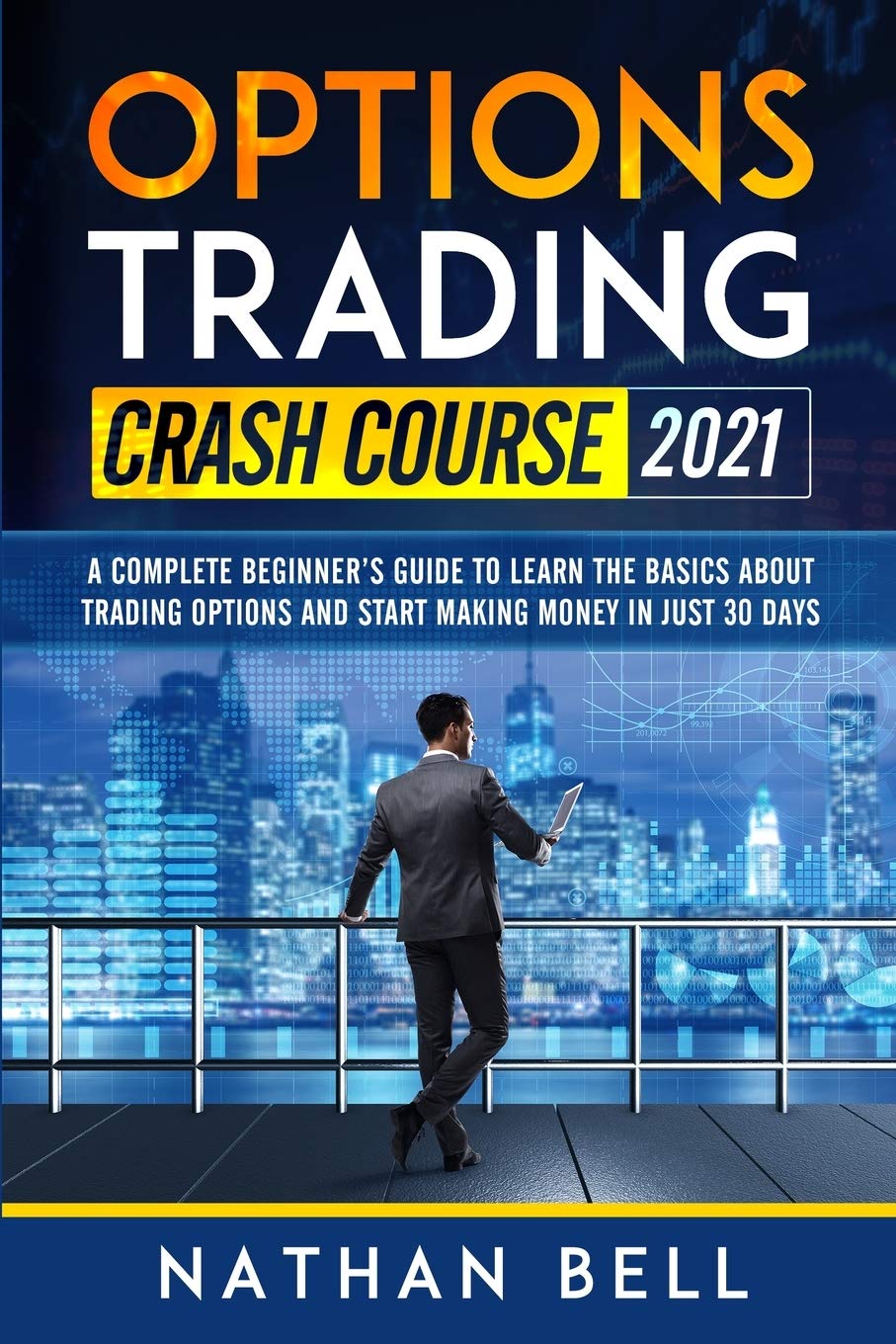 Options Trading Crash Course 2021: A Complete Beginner'S Guide To Learn The Basics About Trading Options And Start Making Money