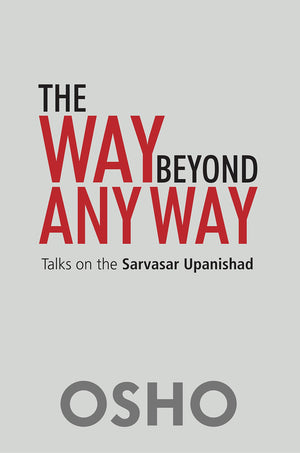 The way beyond any way: Talks on the Sarvasar Upanishad,Used