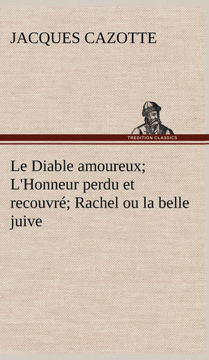 Le Diable amoureux; L'Honneur perdu et recouvr; Rachel ou la belle juive (French Edition),Used