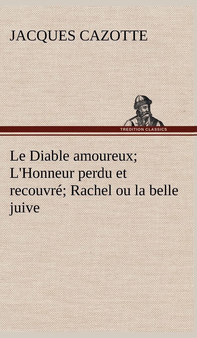 Le Diable amoureux; L'Honneur perdu et recouvr; Rachel ou la belle juive (French Edition),Used
