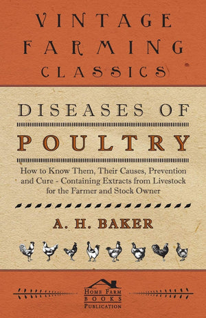 Diseases of Poultry  How to Know Them, Their Causes, Prevention and Cure  Containing Extracts from Livestock for the Farmer an,New
