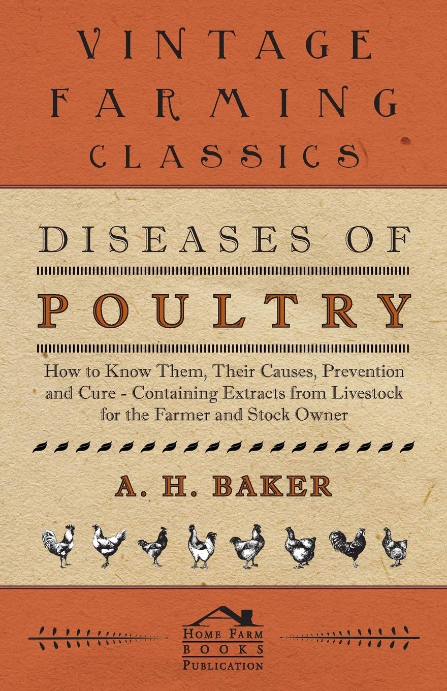 Diseases of Poultry  How to Know Them, Their Causes, Prevention and Cure  Containing Extracts from Livestock for the Farmer an,New