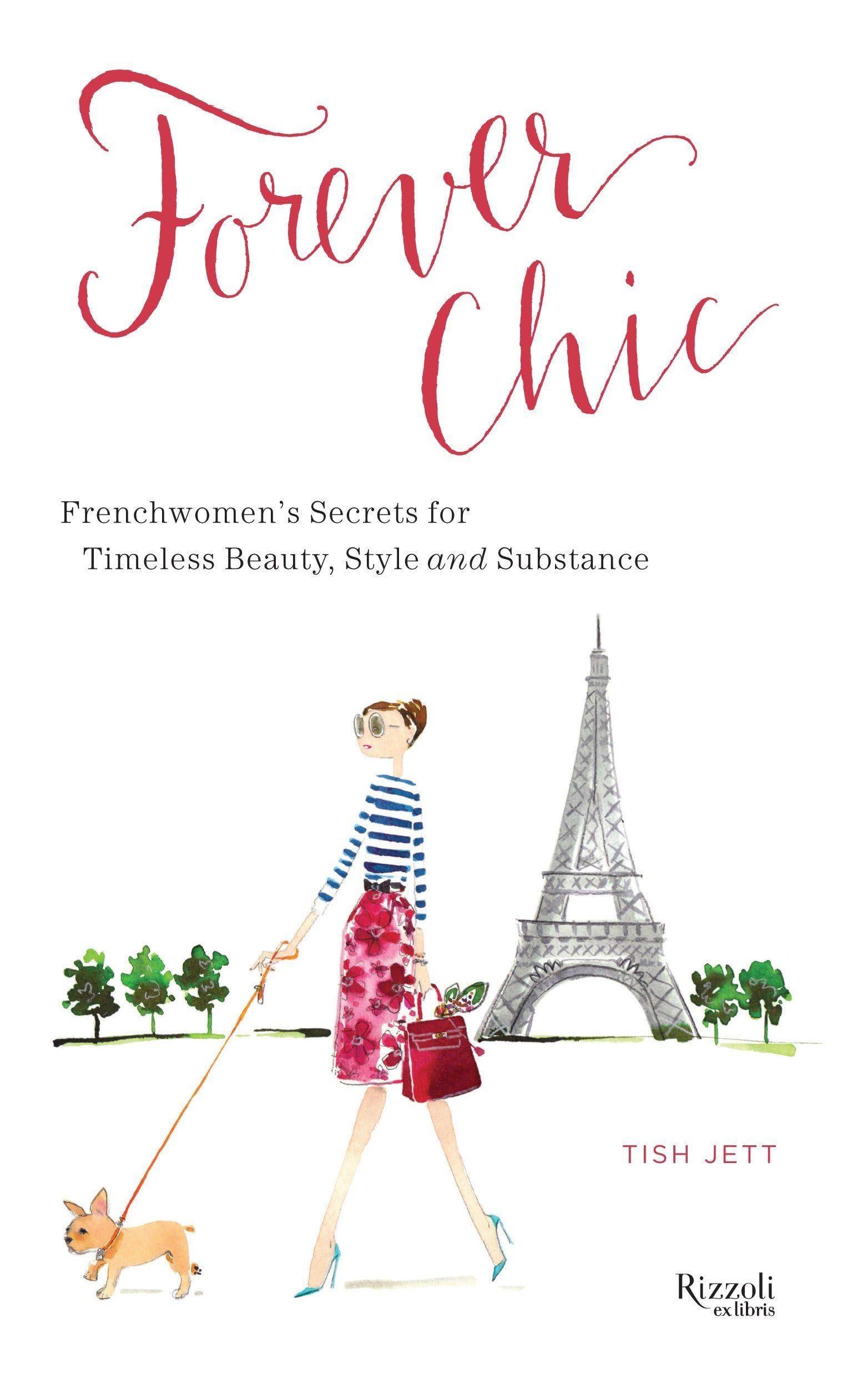 Forever Chic: Frenchwomen's Secrets for Timeless Beauty, Style, and Substance,New