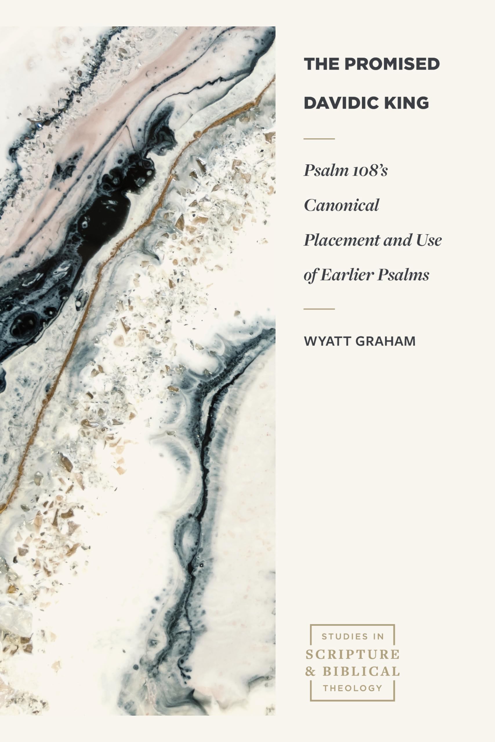 The Promised Davidic King: Psalm 108s Canonical Placement and Use of Earlier Psalms (Studies in Scripture and Biblical Theology),New