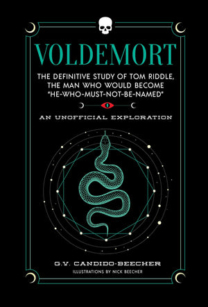 Voldemort: The Definitive Study Of Tom RiddleThe Man Who Would Become He Who Must Not Be Named (The Unofficial Harry Potter Char
