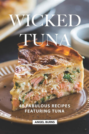 Wicked Tuna: 40 Fabulous Recipes Featuring Tuna,Used
