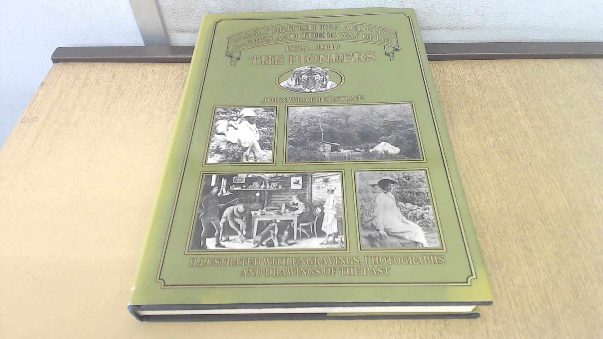 The Pioneers 18251900. The Early British Tea And Coffee Planters And Their Way Of Life.,New