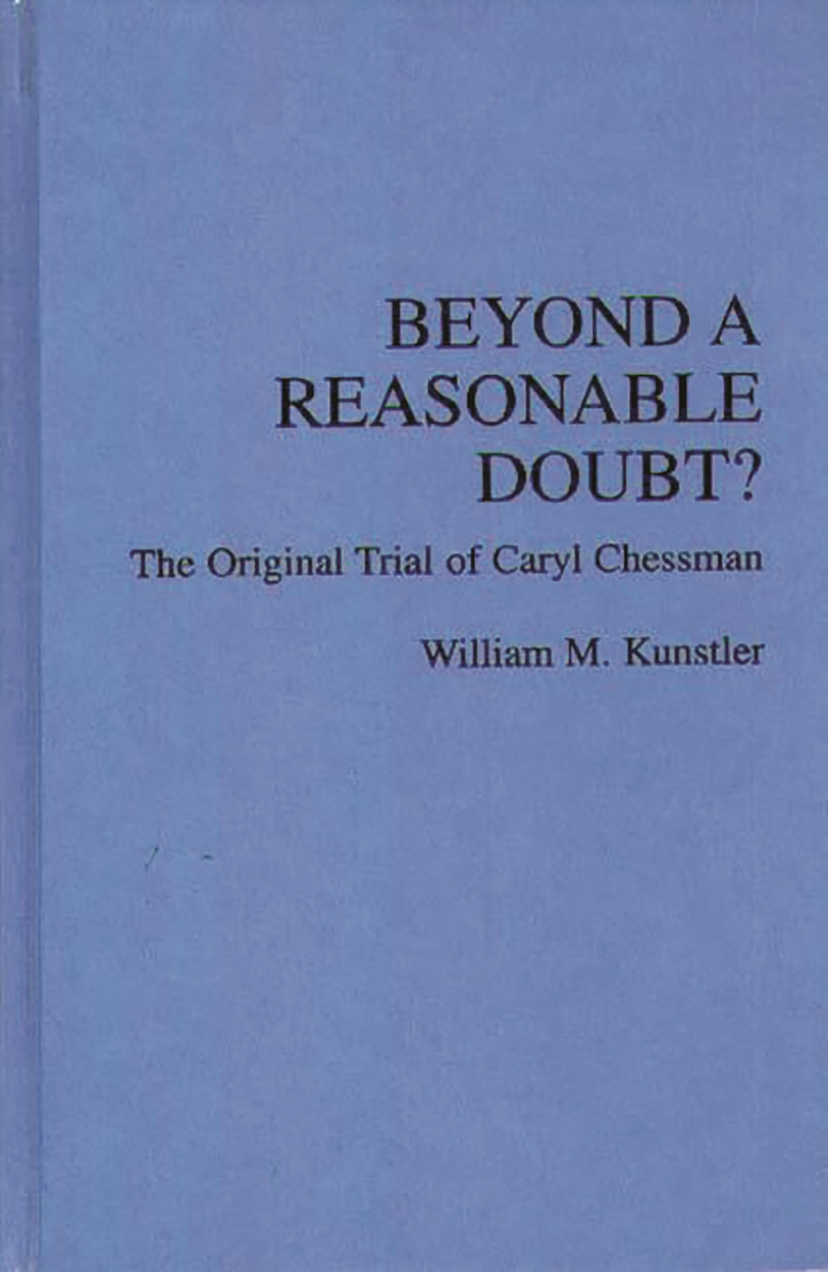 Beyond a Reasonable Doubt?: The Original Trial of Caryl Chessman,Used