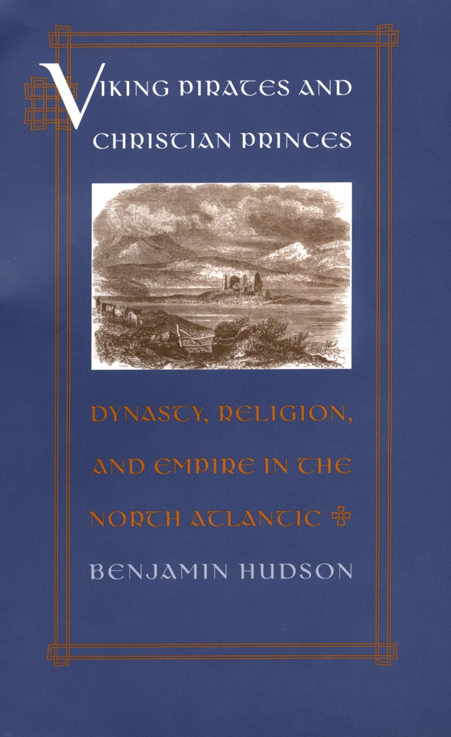 Viking Pirates and Christian Princes: Dynasty, Religion, and Empire in the North Atlantic,Used