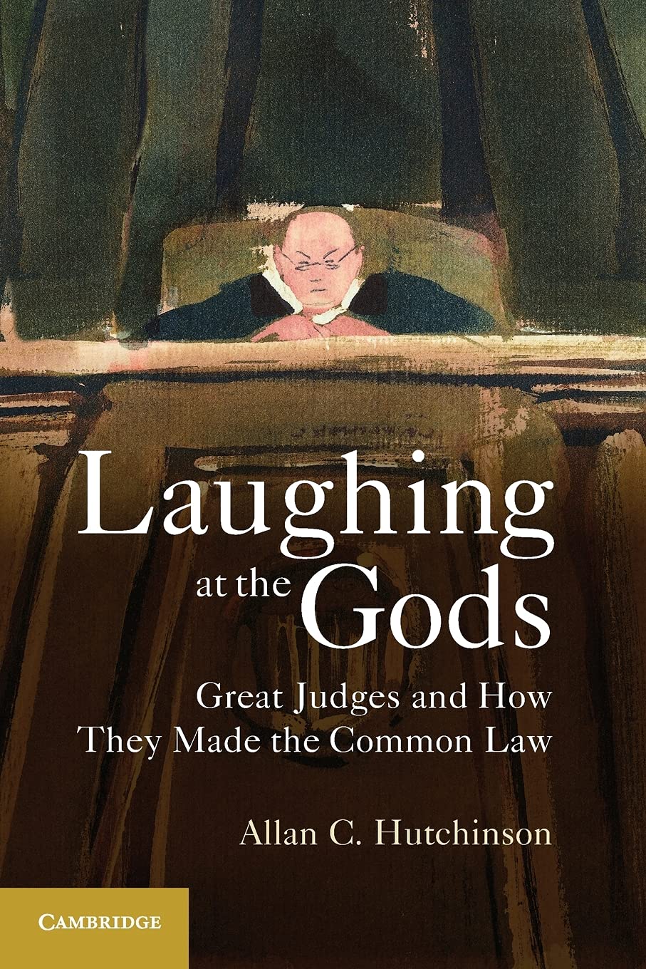Laughing at the Gods: Great Judges and How They Made the Common Law,New