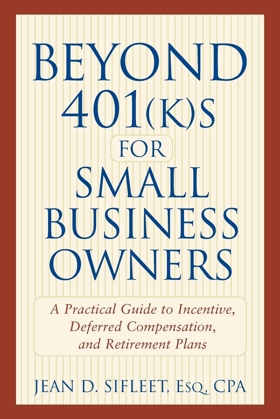 Beyond 401(K)S For Small Business Owners: A Practical Guide To Incentive, Deferred Compensation, And Retirement Plans,Used