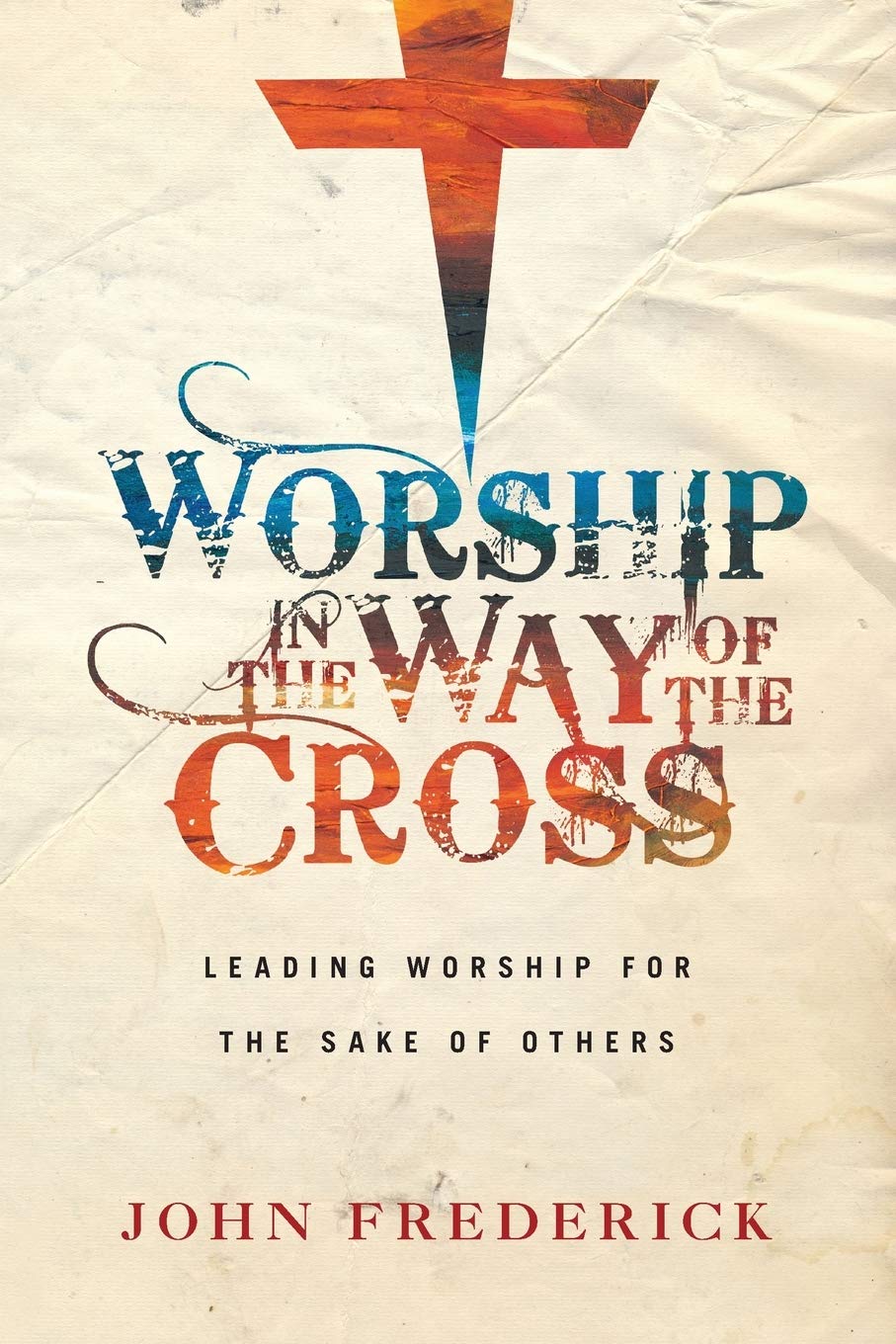 Worship in the Way of the Cross: Leading Worship for the Sake of Others,Used