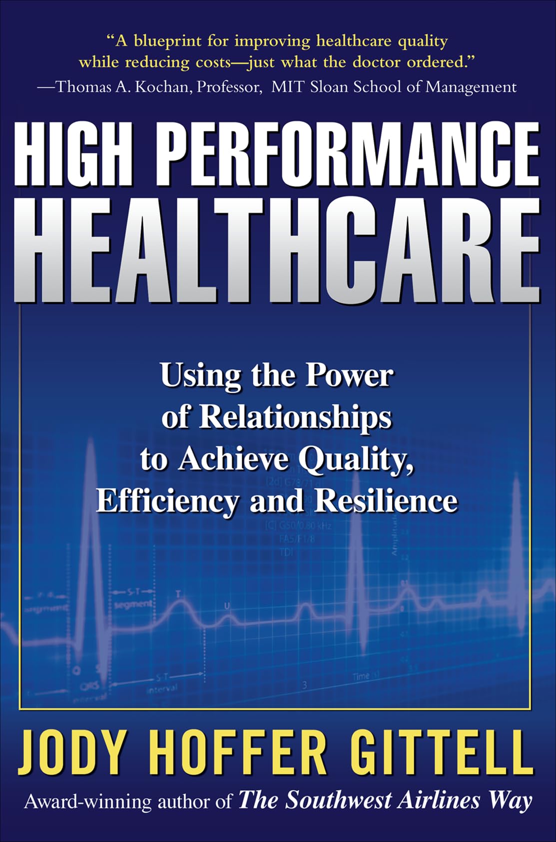High Performance Healthcare: Using the Power of Relationships to Achieve Quality, Efficiency and Resilience,Used