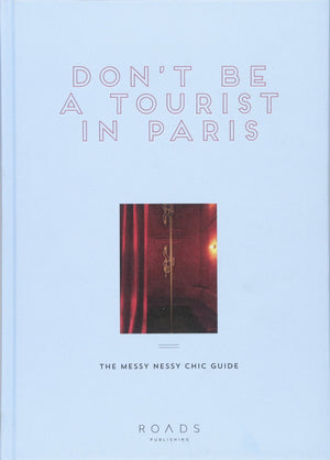 Don't be a Tourist in Paris: The Messy Nessy Chic Guide,New