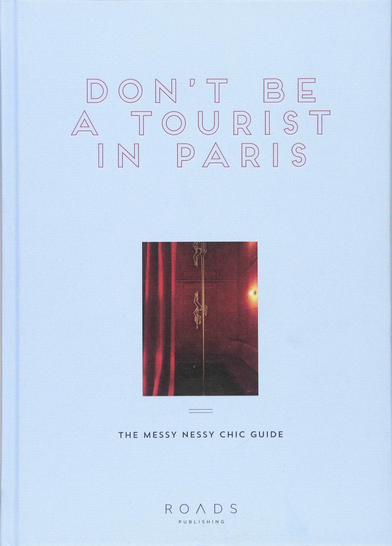 Don't be a Tourist in Paris: The Messy Nessy Chic Guide,Used
