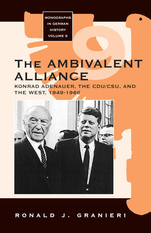 The Ambivalent Alliance: Konrad Adenauer, the CDU/CSU, and the West, 19491966,Used