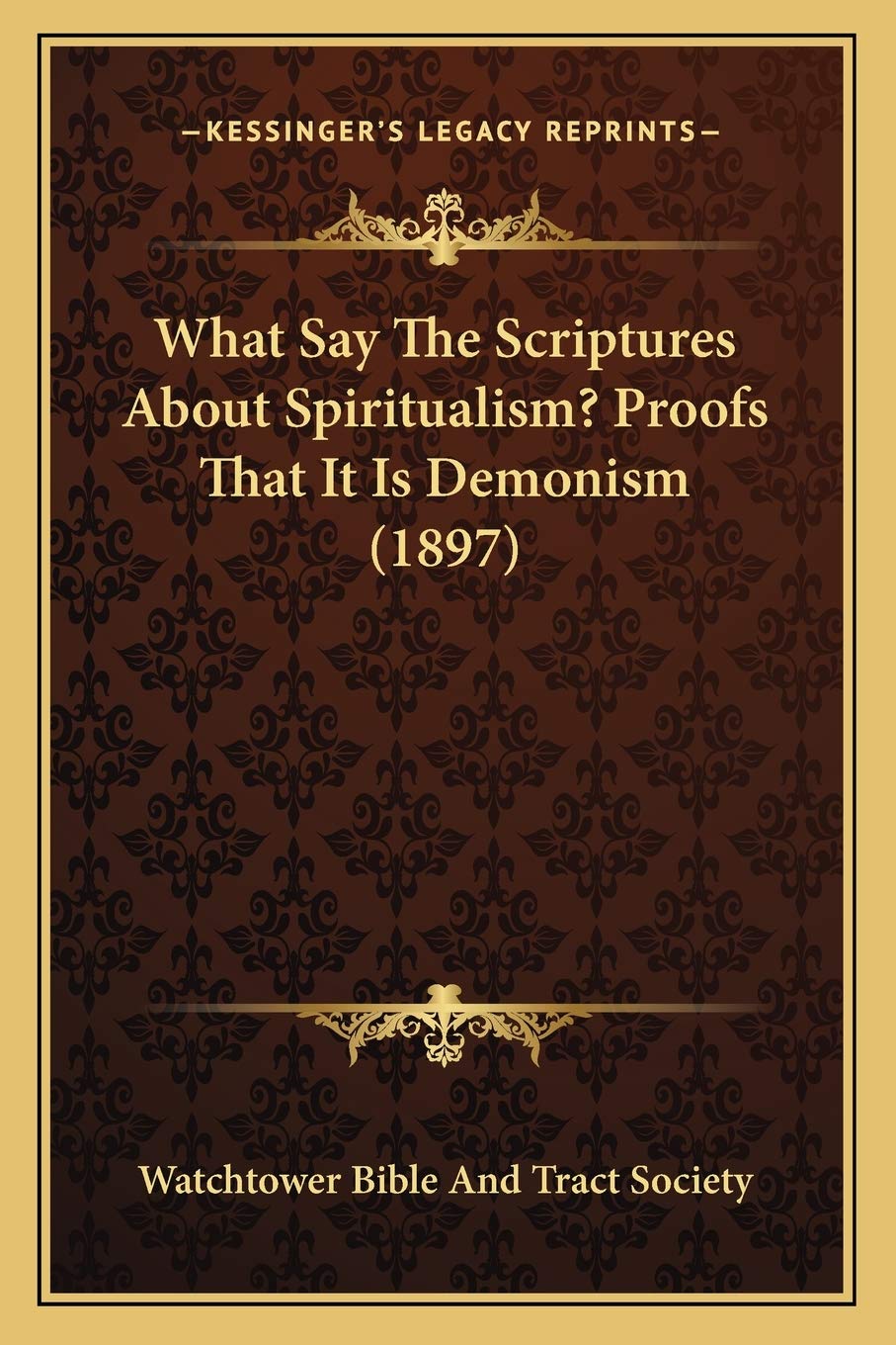 What Say The Scriptures About Spiritualism? Proofs That It Is Demonism (1897),Used