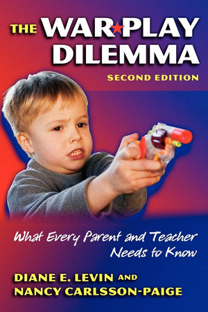 The War Play Dilemma: What Every Parent And Teacher Needs To Know (Early Childhood Education Series)