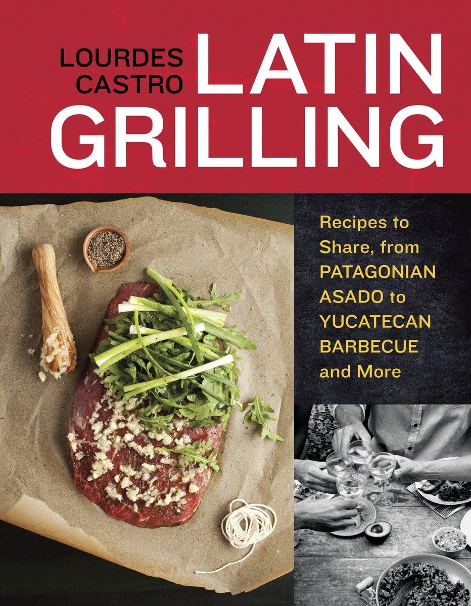 Latin Grilling: Recipes To Share, From Patagonian Asado To Yucatecan Barbecue And More [A Cookbook],Used
