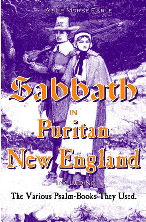 The Sabbath in Puritan New England: And the Various PsalmBooks They Used,Used