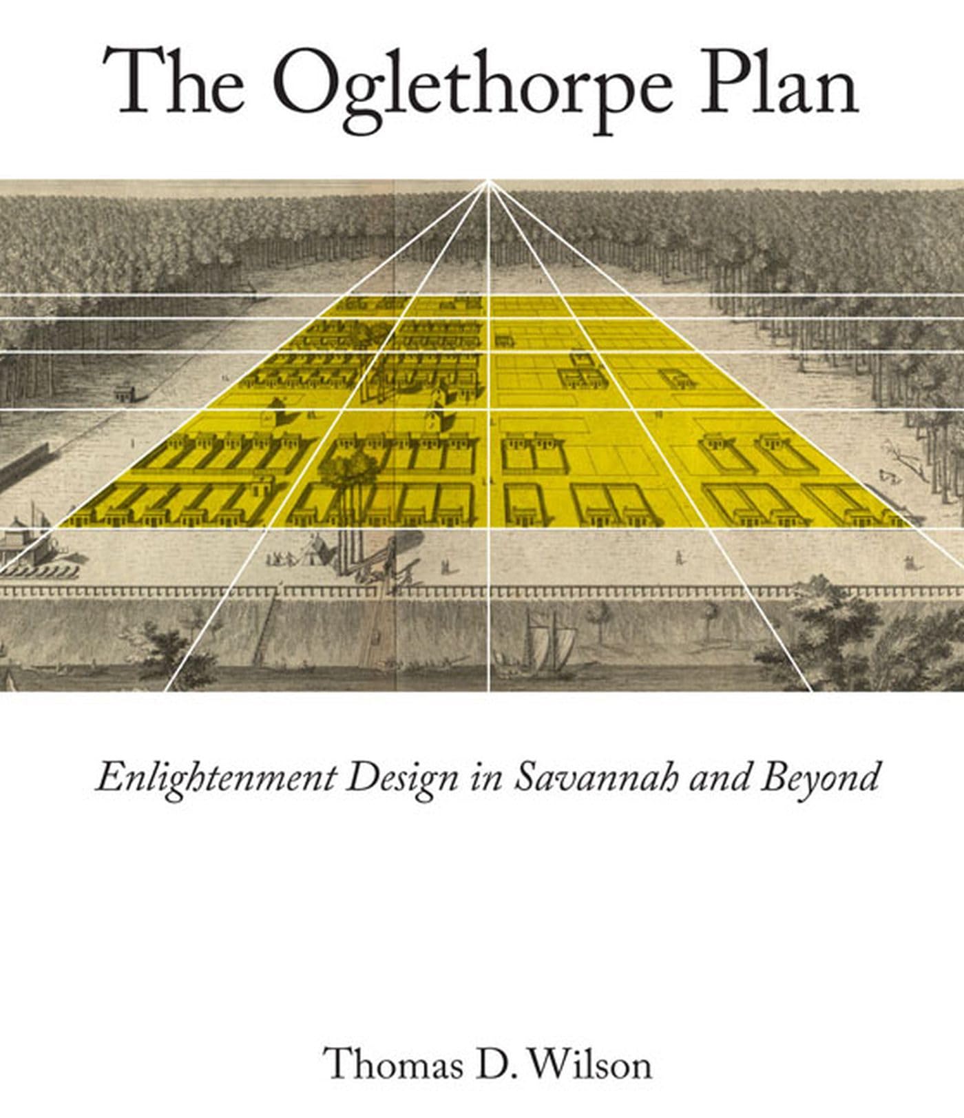 The Oglethorpe Plan: Enlightenment Design in Savannah and Beyond,Used