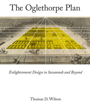 The Oglethorpe Plan: Enlightenment Design in Savannah and Beyond,Used