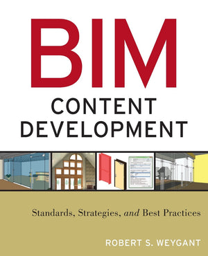 BIM Content Development: Standards, Strategies, and Best Practices,New