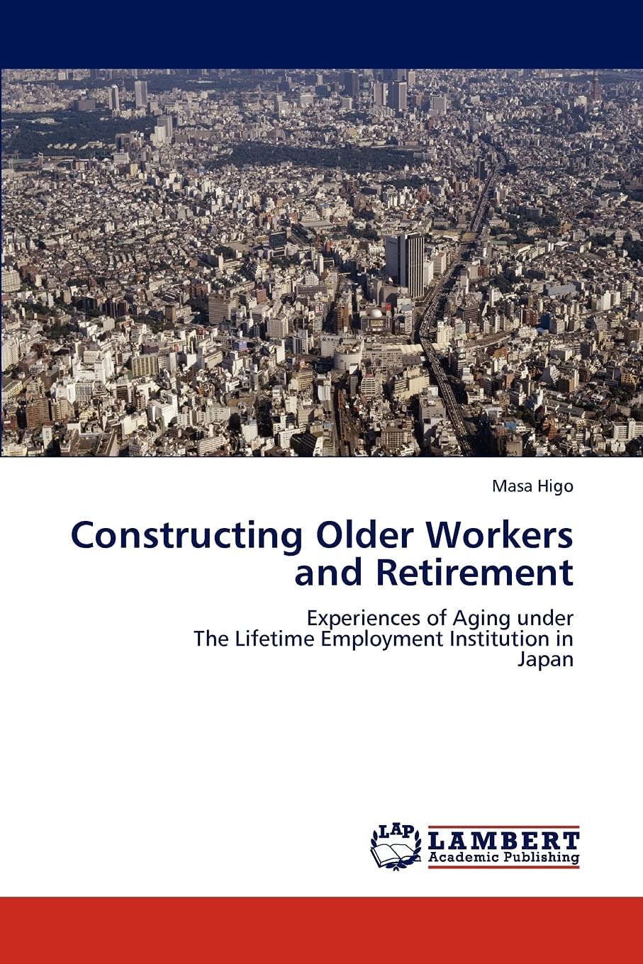 Constructing Older Workers and Retirement: Experiences of Aging under The Lifetime Employment Institution in Japan,Used