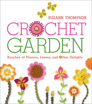 Crochet Garden: Bunches of Flowers, Leaves, and Other Delights,Used