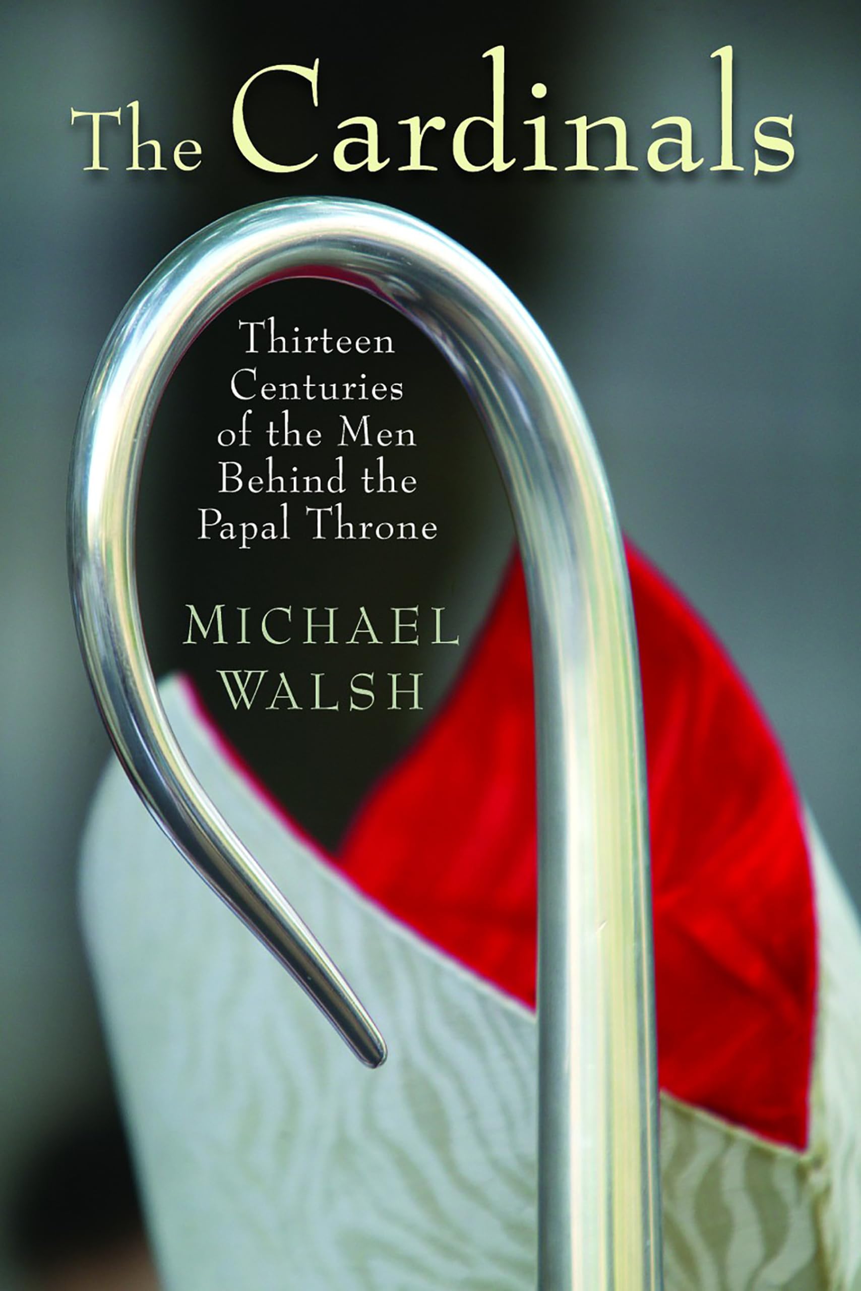 The Cardinals: Thirteen Centuries of the Men Behind the Papal Throne,Used