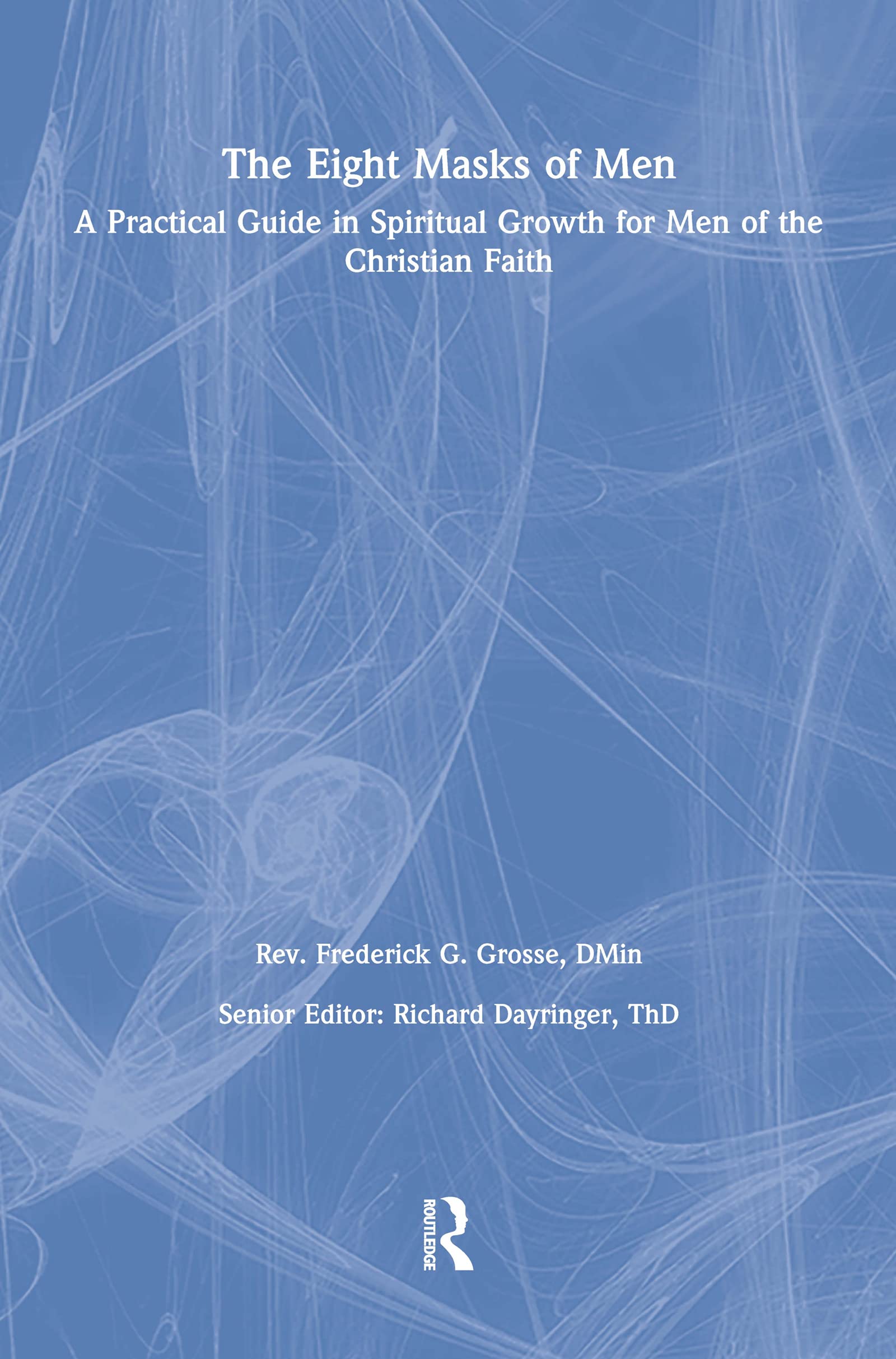 The Eight Masks of Men: A Practical Guide in Spiritual Growth for Men of the Christian Faith,Used