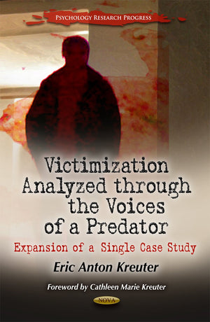 Victimization Analyzed Through The Voices Of A Predator: Expansion Of A Single Case Study (Psychology Research Progress),Used