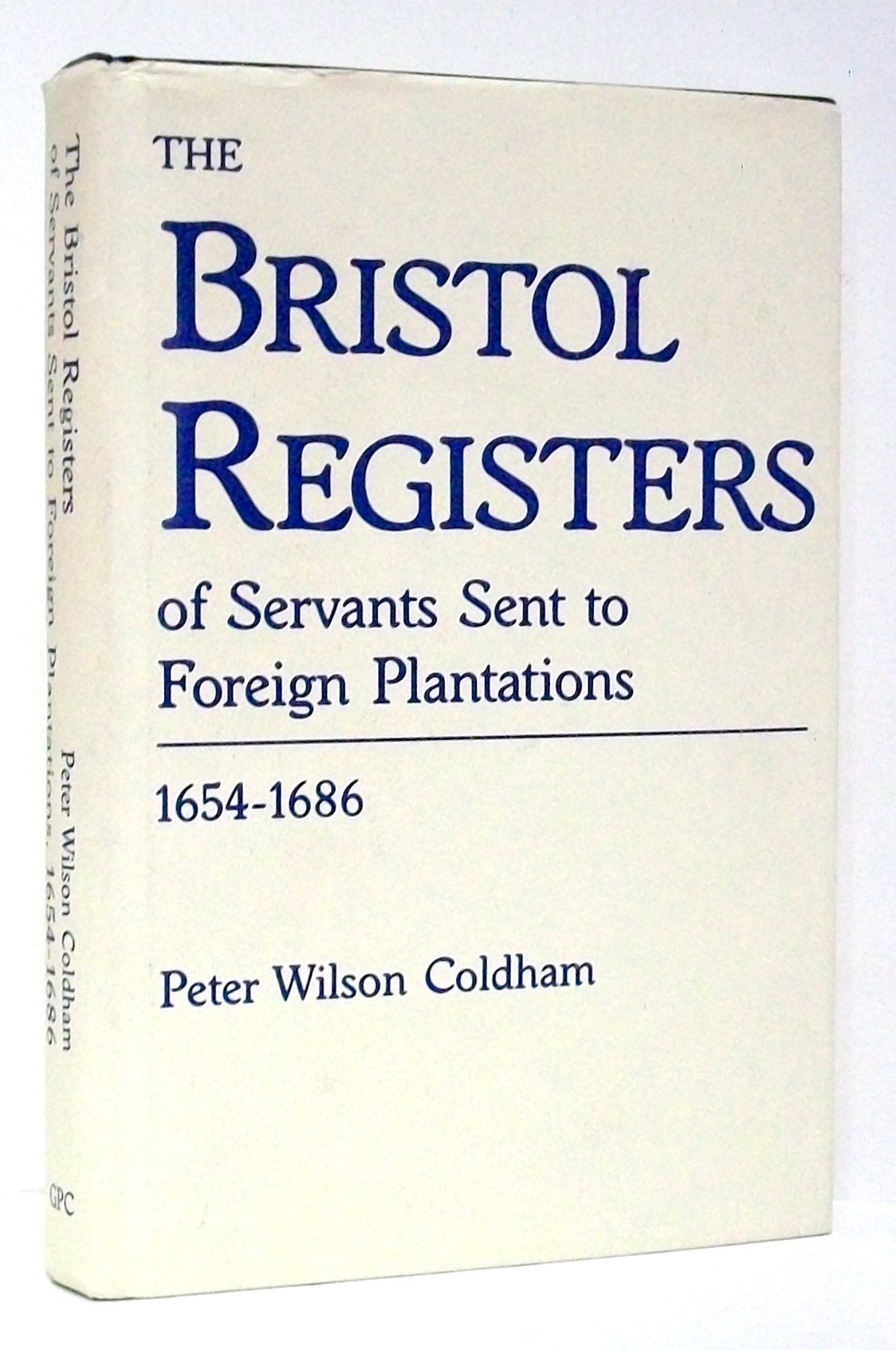 The Bristol Registers of Servants: Sent to Foreign Plantation 16541686,Used