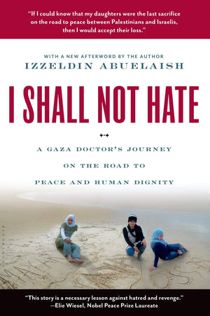 I Shall Not Hate: A Gaza Doctor'S Journey On The Road To Peace And Human Dignity